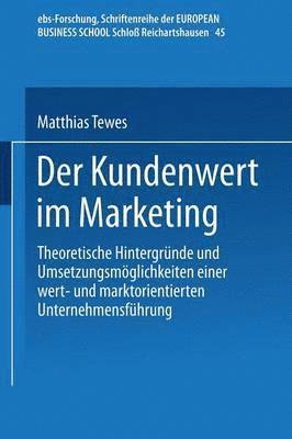 bokomslag Der Kundenwert Im Marketing: Theoretische Hintergründe Und Umsetzungsmöglichkeiten Einer Wert- Und Marktorientierten Unternehmensführung