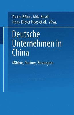 Dieter Böhn, Aida Bosch - Deutsche Unternehmen in China: Märkte, Partner, Strategien, Häftad