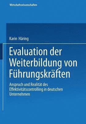 Karin Häring, Karin Haring - Evaluation Der Weiterbildung Von Führungskräften: Anspruch Und Realität Des Effektivitätscontrolling in Deutschen Unternehmen, Häftad