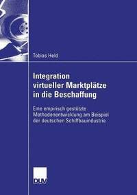 bokomslag Integration Virtueller Marktplätze in Die Beschaffung: Eine Empirisch Gestützte Methodenentwicklung Am Beispiel Der Deutschen Schiffbauindustrie