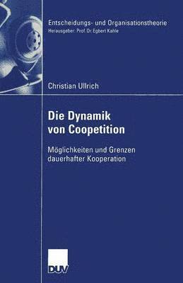 bokomslag Die Dynamik Von Coopetition: Möglichkeiten Und Grenzen Dauerhafter Kooperation