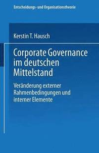 bokomslag Corporate Governance Im Deutschen Mittelstand: Veränderungen Externer Rahmenbedingungen Und Interner Elemente