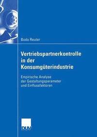 bokomslag Vertriebspartnerkontrolle in Der Konsumgüterindustrie: Empirische Analyse Der Gestaltungsparameter Und Einflussfaktoren