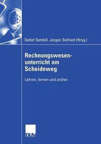 bokomslag Rechnungswesenunterricht Am Scheideweg: Lehren, Lernen Und Prüfen