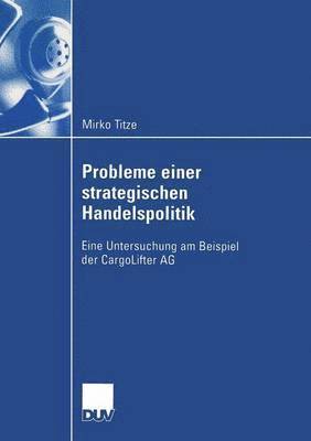bokomslag Probleme Einer Strategischen Handelspolitik: Eine Untersuchung Am Beispiel Der Cargolifter AG