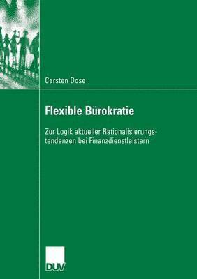 bokomslag Flexible Bürokratie: Zur Logik Aktueller Rationalisierungstendenzen Bei Finanzdienstleistern