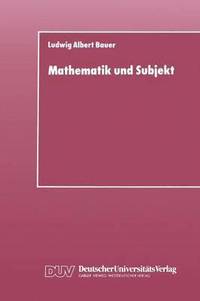 bokomslag Mathematik Und Subjekt: Eine Studie Über Pädagogisch-Didaktische Grundkategorien Und Lernprozesse Im Unterricht