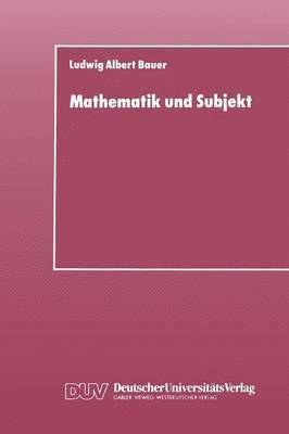 bokomslag Mathematik Und Subjekt: Eine Studie Über Pädagogisch-Didaktische Grundkategorien Und Lernprozesse Im Unterricht