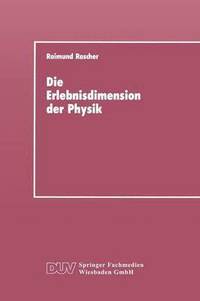 bokomslag Die Erlebnisdimension Der Physik: Eine Analyse Ihrer Entwicklungsstruktur ALS Grundlage Für Das Lernen Von Physik