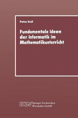 Petra Knöss - Fundamentale Ideen Der Informatik Im Mathematikunterricht: Grundsätzliche Überlegungen Und Beispiele Für Die Primarstufe, Häftad