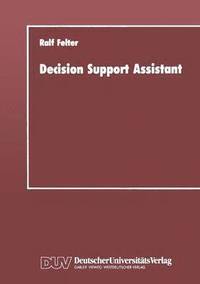 bokomslag Decision Support Assistant: Ein Konzept Für Ein Software-Verwaltungssystem, Mit Dem Vorhandene Software Effizient Zu Leistungsfähigen Entscheidungsunt