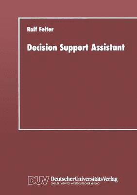 bokomslag Decision Support Assistant: Ein Konzept Für Ein Software-Verwaltungssystem, Mit Dem Vorhandene Software Effizient Zu Leistungsfähigen Entscheidungsunt