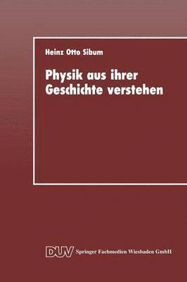 bokomslag Physik aus ihrer Geschichte verstehen