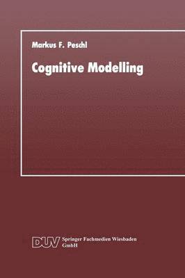 Markus F. Peschl - Cognitive Modelling: Ein Beitrag Zur Cognitive Science Aus Der Perspektive Des Konstruktivismus Und Des Konnektionismus, Häftad