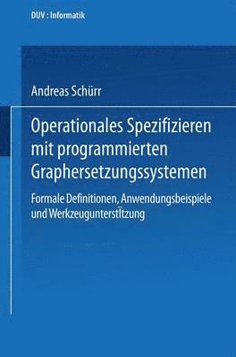 Andreas Schürr - Operationales Spezifizieren Mit Programmierten Graphersetzungssystemen: Formale Definitionen, Anwendungsbeispiele Und Werkzeugunterstützung Herausgege, Häftad