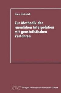 bokomslag Zur Methodik Der Räumlichen Interpolation Mit Geostatistischen Verfahren: Untersuchungen Zur Validität Flächenhafter Schätzungen Diskreter Messungen K