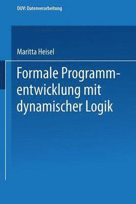 Maritta Heisel - Formale Programmentwicklung mit dynamischer Logik, Häftad