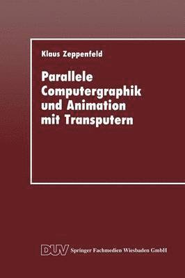 Klaus Zeppenfeld - Parallele Computergraphik Und Animation Mit Transputern, Häftad