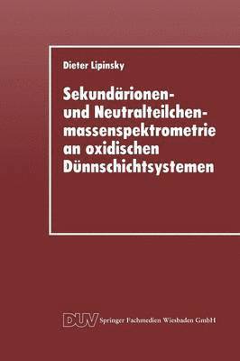 bokomslag Sekundärionen- Und Neutralteilchenmassenspektrometrie an Oxidischen Dünnschichtsystemen: Der Einfluß Ionenbeschußindizierter Prozesse Auf Die Sekundär