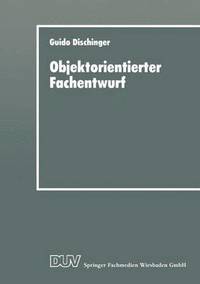 bokomslag Objektorientierter Fachentwurf: Zur Eignung Objektorientierter Ansätze Für Das Fachliche Entwerfen Von Anwendungssoftware