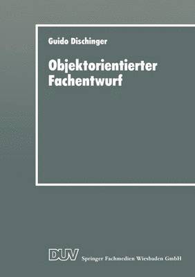 bokomslag Objektorientierter Fachentwurf: Zur Eignung Objektorientierter Ansätze Für Das Fachliche Entwerfen Von Anwendungssoftware