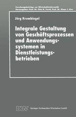 bokomslag Integrale Gestaltung Von Geschäftsprozessen Und Anwendungssystemen in Dienstleistungsbetrieben