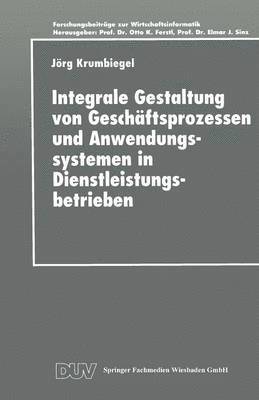 bokomslag Integrale Gestaltung von Geschaftsprozessen und Anwendungssystemen in Dienstleistungsbetrieben