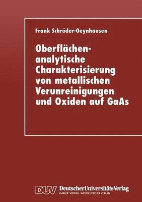 Oberflachenanalytische Charakterisierung von metallischen Verunreinigungen und Oxiden auf GaAs 1