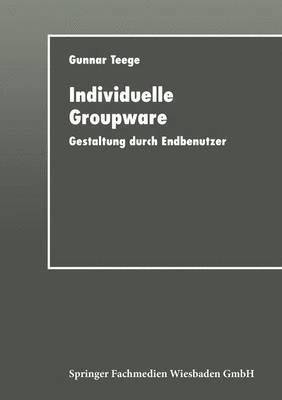 bokomslag Individuelle Groupware: Gestaltung Durch Endbenutzer