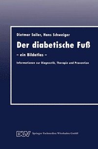 bokomslag Der Diabetische Fuß: -- Ein Bildatlas -- Informationen Zur Diagnostik, Therapie Und Prävention