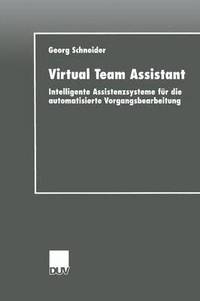 bokomslag Virtual Team Assistant: Intelligente Assistenzsysteme Für Die Automatisierte Vorgangsbearbeitung
