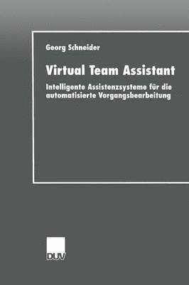 Virtual Team Assistant: Intelligente Assistenzsysteme Für Die Automatisierte Vorgangsbearbeitung