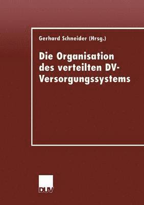 Gerhard Schneider - Die Organisation Des Verteilten DV-Versorgungssystems, Häftad