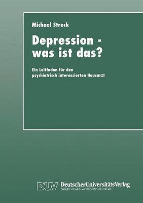 bokomslag Depression -- Was Ist Das?: Ein Leitfaden Für Den Psychiatrisch Interessierten Hausarzt