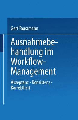 bokomslag Ausnahmebehandlung Im Workflow-Management: Akzeptanz -- Konsistenz -- Korrektheit
