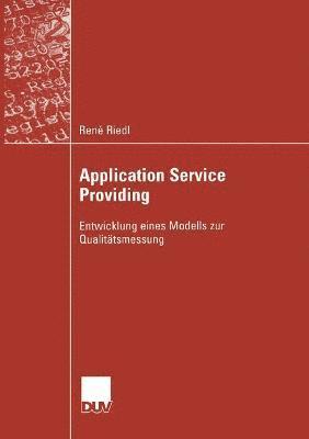 René Riedl - Application Service Providing: Entwicklung Eines Modells Zur Qualitätsmessung, Häftad