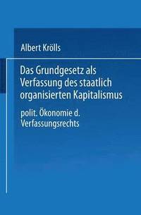 bokomslag Das Grundgesetz ALS Verfassung Des Staatlich Organisierten Kapitalismus: Politische Ökonomie Des Verfassungsrechts