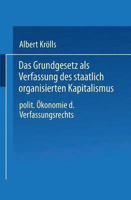 Albert Krölls - Das Grundgesetz ALS Verfassung Des Staatlich Organisierten Kapitalismus: Politische Ökonomie Des Verfassungsrechts, Häftad