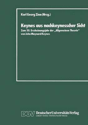 bokomslag Keynes Aus Nachkeynesscher Sicht: Zum 50. Erscheinungsjahr Der "Allgemeinen Theorie" Von John Maynard Keynes