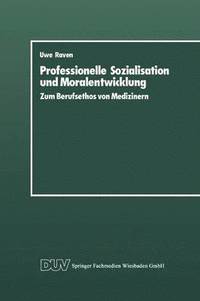 bokomslag Professionelle Sozialisation Und Moralentwicklung: Zum Berufsethos Von Medizinern