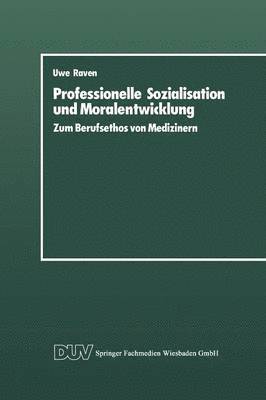 bokomslag Professionelle Sozialisation Und Moralentwicklung: Zum Berufsethos Von Medizinern
