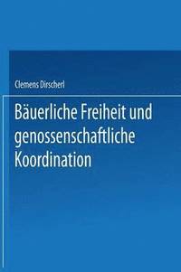 bokomslag Bäuerliche Freiheit Und Genossenschaftliche Koordination: Untersuchungen Zur Landwirtschaft in Der Vertikalen Integration