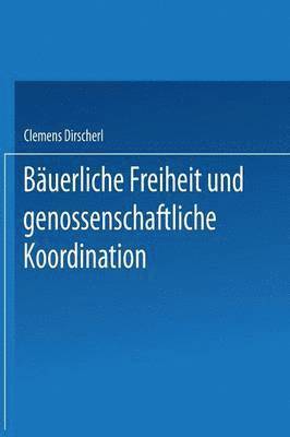 bokomslag Bäuerliche Freiheit Und Genossenschaftliche Koordination: Untersuchungen Zur Landwirtschaft in Der Vertikalen Integration