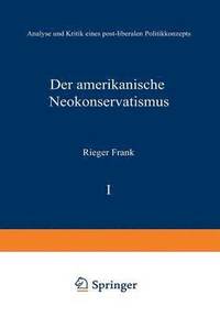 bokomslag Der Amerikanische Neokonservatismus: Analyse Und Kritik Eines Post-Liberalen Politikkonzepts