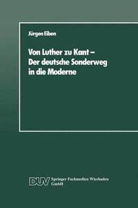 bokomslag Von Luther Zu Kant -- Der Deutsche Sonderweg in Die Moderne: Eine Soziologische Betrachtung