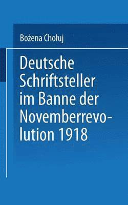 Bożena Choluj - Deutsche Schriftsteller Im Banne Der Novemberrevolution 1918: Bernhard Kellermann, Lion Feuchtwanger, Ernst Toller, Erich Mühsam, Franz Jung, Häftad