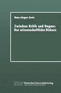 bokomslag Zwischen Kritik und Dogma: Der wissenschaftliche Diskurs