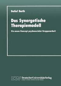 bokomslag Das Synergetische Therapiemodell: Ein Neues Konzept Psychosozialer Gruppenarbeit