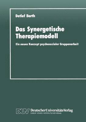 bokomslag Das Synergetische Therapiemodell: Ein Neues Konzept Psychosozialer Gruppenarbeit