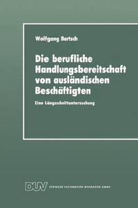 bokomslag Die Berufliche Handlungsbereitschaft Von Ausländischen Beschäftigten: Eine Längsschnittuntersuchung